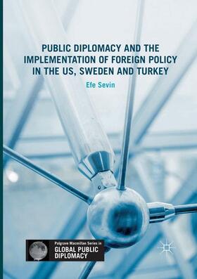 Sevin |  Public Diplomacy and the Implementation of Foreign Policy in the US, Sweden and Turkey | Buch |  Sack Fachmedien