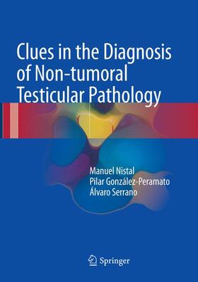 Nistal / Serrano / González-Peramato |  Clues in the Diagnosis of Non-tumoral Testicular Pathology | Buch |  Sack Fachmedien