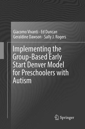 Vivanti / Rogers / Duncan |  Implementing the Group-Based Early Start Denver Model for Preschoolers with Autism | Buch |  Sack Fachmedien