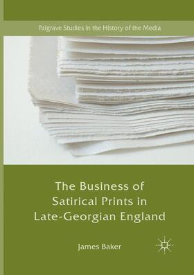Baker |  The Business of Satirical Prints in Late-Georgian England | Buch |  Sack Fachmedien