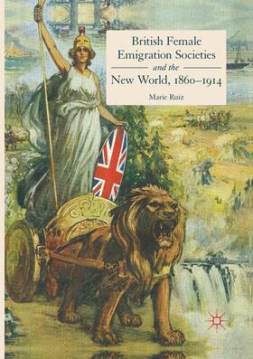 Ruiz |  British Female Emigration Societies and the New World, 1860-1914 | Buch |  Sack Fachmedien