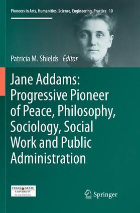 Shields |  Jane Addams: Progressive Pioneer of Peace, Philosophy, Sociology, Social Work and Public Administration | Buch |  Sack Fachmedien