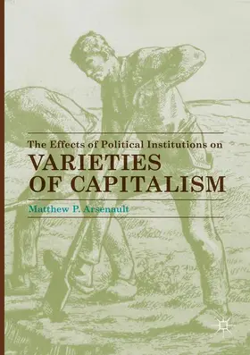 Arsenault |  The Effects of Political Institutions on Varieties of Capitalism | Buch |  Sack Fachmedien