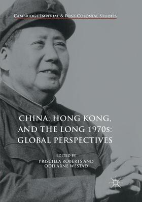 Westad / Roberts |  China, Hong Kong, and the Long 1970s: Global Perspectives | Buch |  Sack Fachmedien