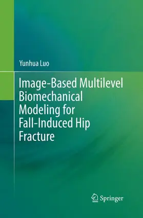 Luo |  Image-Based Multilevel Biomechanical Modeling for Fall-Induced Hip Fracture | Buch |  Sack Fachmedien