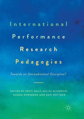 Bala / Röttger / Gluhovic |  International Performance Research Pedagogies | Buch |  Sack Fachmedien