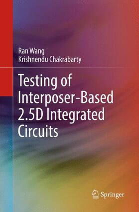 Chakrabarty / Wang |  Testing of Interposer-Based 2.5D Integrated Circuits | Buch |  Sack Fachmedien