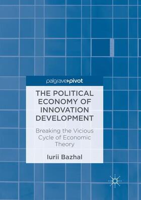 Bazhal |  The Political Economy of Innovation Development | Buch |  Sack Fachmedien