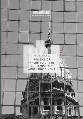 Holmes |  Politics of Architecture in Contemporary Argentine Cinema | Buch |  Sack Fachmedien