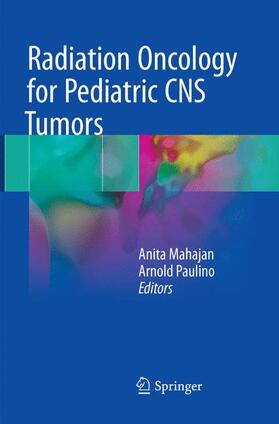 Paulino / Mahajan |  Radiation Oncology for Pediatric CNS Tumors | Buch |  Sack Fachmedien
