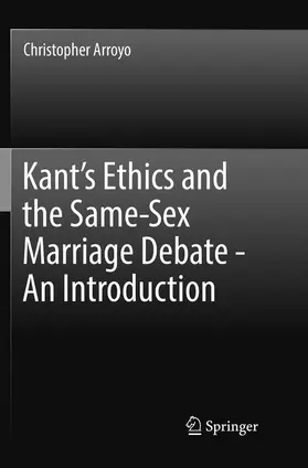 Arroyo |  Kant¿s Ethics and the Same-Sex Marriage Debate - An Introduction | Buch |  Sack Fachmedien