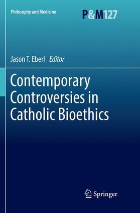 Eberl |  Contemporary Controversies in Catholic Bioethics | Buch |  Sack Fachmedien
