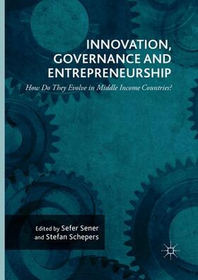 Schepers / Sener |  Innovation, Governance and Entrepreneurship: How Do They Evolve in Middle Income Countries? | Buch |  Sack Fachmedien