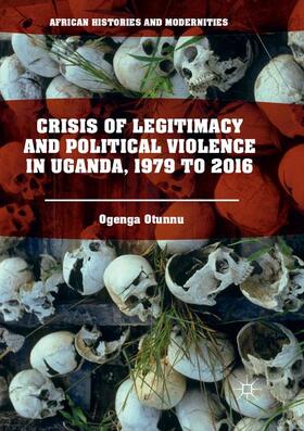 Otunnu |  Crisis of Legitimacy and Political Violence in Uganda, 1979 to 2016 | Buch |  Sack Fachmedien
