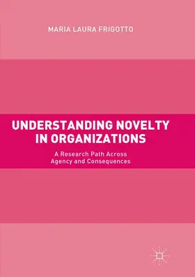 Frigotto |  Understanding Novelty in Organizations | Buch |  Sack Fachmedien