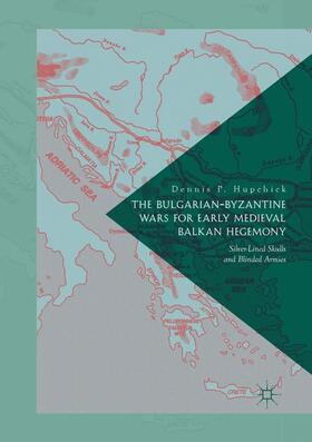 P. Hupchick |  The Bulgarian-Byzantine Wars for Early Medieval Balkan Hegemony | Buch |  Sack Fachmedien