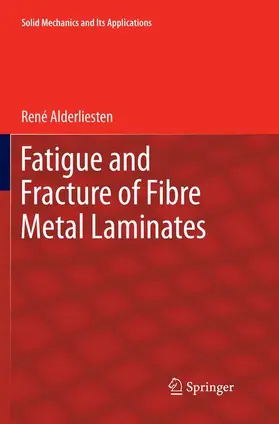 Alderliesten |  Fatigue and Fracture of Fibre Metal Laminates | Buch |  Sack Fachmedien