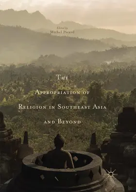 Picard |  The Appropriation of Religion in Southeast Asia and Beyond | Buch |  Sack Fachmedien