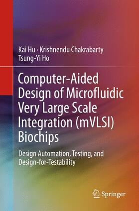 Hu / Ho / Chakrabarty |  Computer-Aided Design of Microfluidic Very Large Scale Integration (mVLSI) Biochips | Buch |  Sack Fachmedien