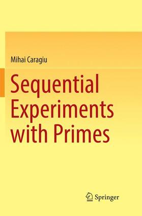 Caragiu |  Sequential Experiments with Primes | Buch |  Sack Fachmedien