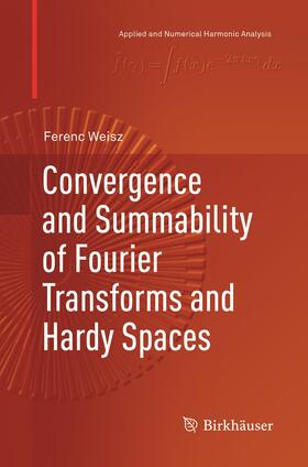 Weisz |  Convergence and Summability of Fourier Transforms and Hardy Spaces | Buch |  Sack Fachmedien