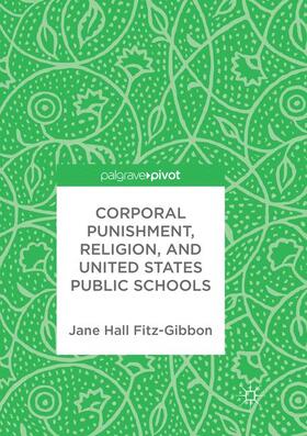 Fitz-Gibbon |  Corporal Punishment, Religion, and United States Public Schools | Buch |  Sack Fachmedien