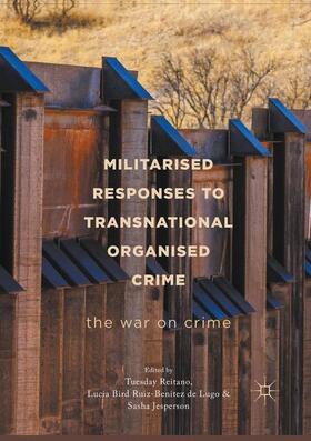 Reitano / Jesperson / Bird Ruiz-Benitez de Lugo |  Militarised Responses to Transnational Organised Crime | Buch |  Sack Fachmedien