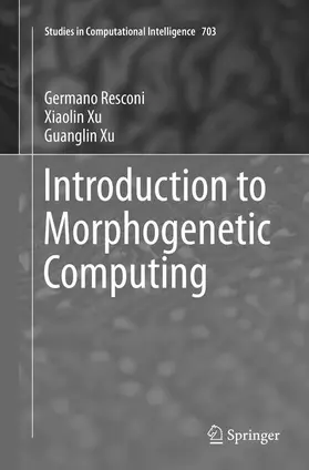 Resconi / Xu |  Introduction to Morphogenetic Computing | Buch |  Sack Fachmedien