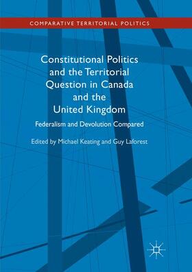 Laforest / Keating |  Constitutional Politics and the Territorial Question in Canada and the United Kingdom | Buch |  Sack Fachmedien