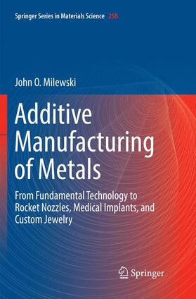 Milewski |  Additive Manufacturing of Metals | Buch |  Sack Fachmedien