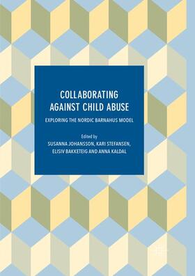 Johansson / Kaldal / Stefansen | Collaborating Against Child Abuse | Buch | 978-3-319-86395-5 | sack.de