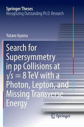 Iiyama |  Search for Supersymmetry in pp Collisions at ¿s = 8 TeV with a Photon, Lepton, and Missing Transverse Energy | Buch |  Sack Fachmedien