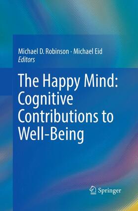 Eid / Robinson |  The Happy Mind: Cognitive Contributions to Well-Being | Buch |  Sack Fachmedien