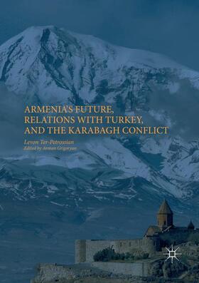 Ter-Petrossian / Grigoryan |  Armenia's Future, Relations with Turkey, and the Karabagh Conflict | Buch |  Sack Fachmedien