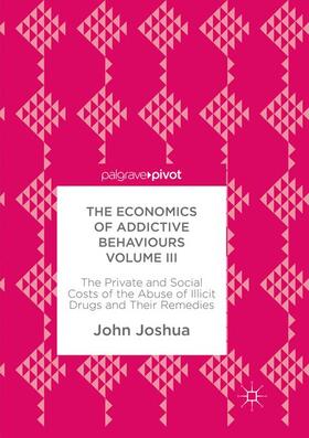 Joshua |  The Economics of Addictive Behaviours Volume III | Buch |  Sack Fachmedien
