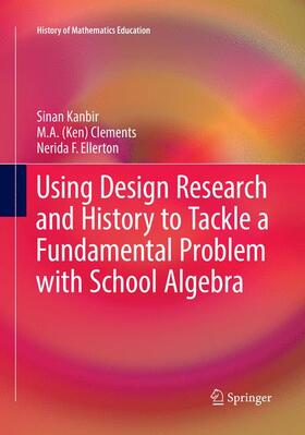 Kanbir / Ellerton / Clements |  Using Design Research and History to Tackle a Fundamental Problem with School Algebra | Buch |  Sack Fachmedien