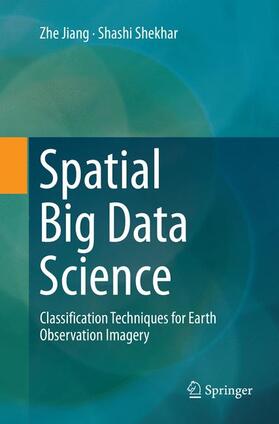 Jiang / Shekhar |  Spatial Big Data Science | Buch |  Sack Fachmedien