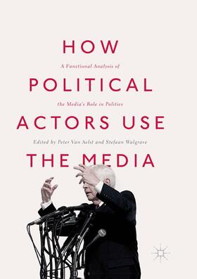 Walgrave / Van Aelst |  How Political Actors Use the Media | Buch |  Sack Fachmedien