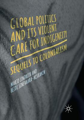 Sinevaara-Niskanen / Lindroth |  Global Politics and Its Violent Care for Indigeneity | Buch |  Sack Fachmedien
