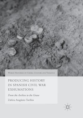 Aragüete-Toribio |  Producing History in Spanish Civil War Exhumations | Buch |  Sack Fachmedien