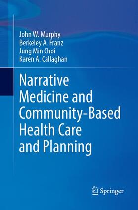 Murphy / Callaghan / Franz |  Narrative Medicine and Community-Based Health Care and Planning | Buch |  Sack Fachmedien