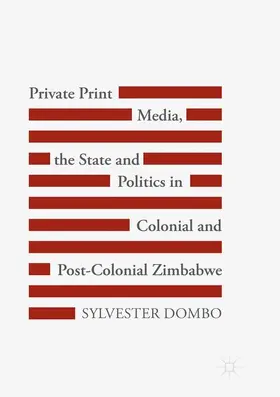 Dombo |  Private Print Media, the State and Politics in Colonial and Post-Colonial Zimbabwe | Buch |  Sack Fachmedien