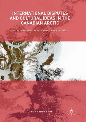 Burke |  International Disputes and Cultural Ideas in the Canadian Arctic | Buch |  Sack Fachmedien