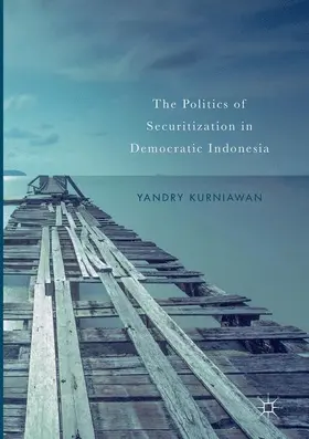 Kurniawan |  The Politics of Securitization in Democratic Indonesia | Buch |  Sack Fachmedien