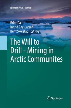 Dale / Skorstad / Bay-Larsen |  The Will to Drill - Mining in Arctic Communites | Buch |  Sack Fachmedien