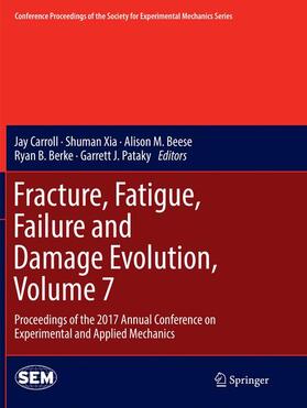 Carroll / Xia / Beese |  Fracture, Fatigue, Failure and Damage Evolution, Volume 7 | Buch |  Sack Fachmedien