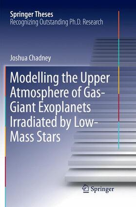 Chadney |  Modelling the Upper Atmosphere of Gas-Giant Exoplanets Irradiated by Low-Mass Stars | Buch |  Sack Fachmedien