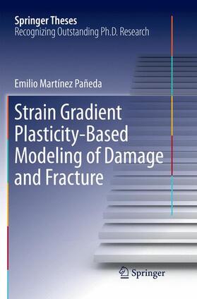 Martínez Pañeda |  Strain Gradient Plasticity-Based Modeling of Damage and Fracture | Buch |  Sack Fachmedien