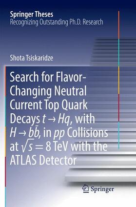 Tsiskaridze |  Search for Flavor-Changing Neutral Current Top Quark Decays t ¿ Hq, with H ¿ bb¿ , in pp Collisions at ¿s = 8 TeV with the ATLAS Detector | Buch |  Sack Fachmedien