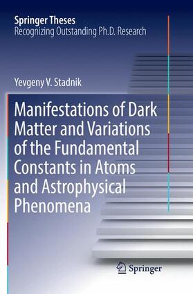 Stadnik |  Manifestations of Dark Matter and Variations of the Fundamental Constants in Atoms and Astrophysical Phenomena | Buch |  Sack Fachmedien